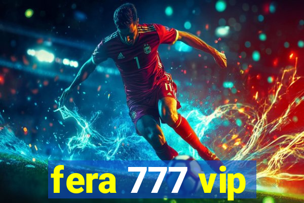 fera 777 vip